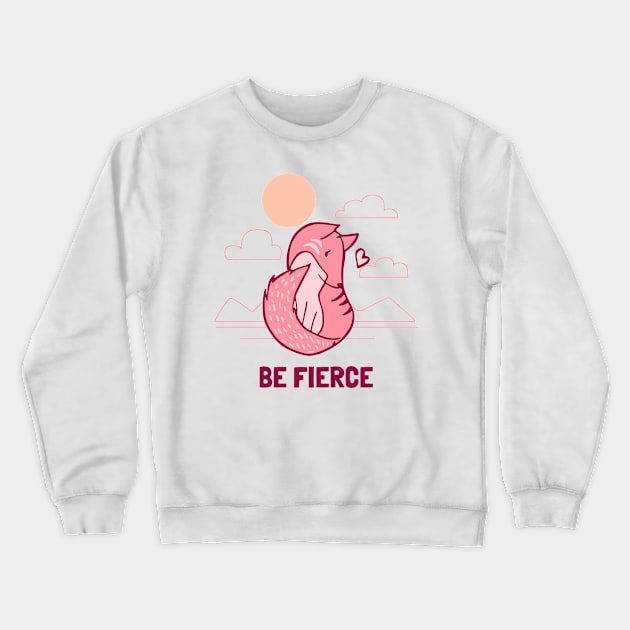 Be Fierce Crewneck Sweatshirt by Toni Tees